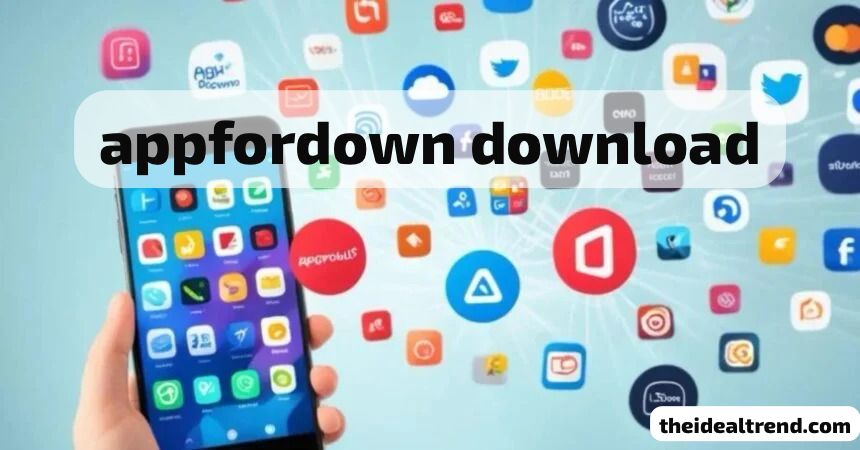 Everything You Need to Know About Appfordown Download